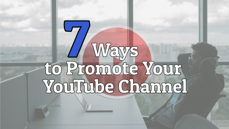 7 Ways To Promote Your YouTube Channel