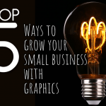 Top 5 Ways to Grow Your Small Business with Graphics