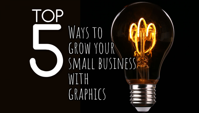 Top 5 Ways to Grow Your Small Business with Graphics