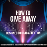 How to Give Away Free Content Designed to Grab Attention