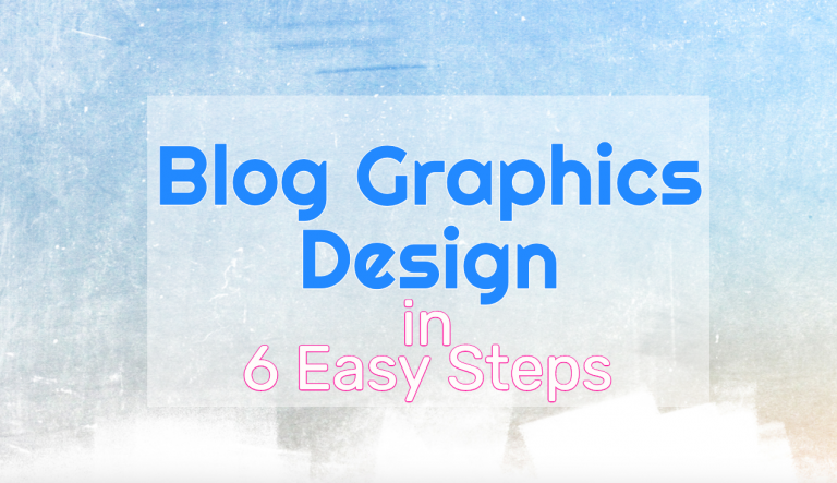 Blog Graphics Design in Six Easy Steps