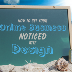 How to Get Your Online Business Noticed with Design copy