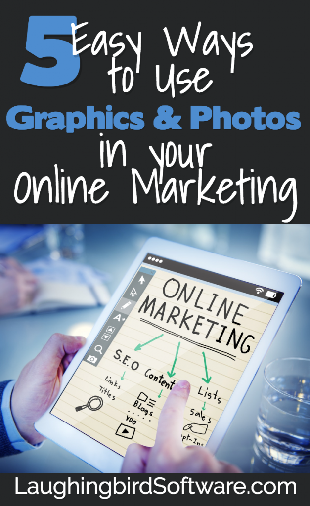 5 easy ways to use graphics & photos in your online marketing strategy