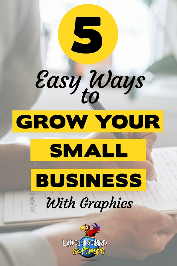 Here are 5 easy ways to Grow Your Small Business with Graphics... fast.