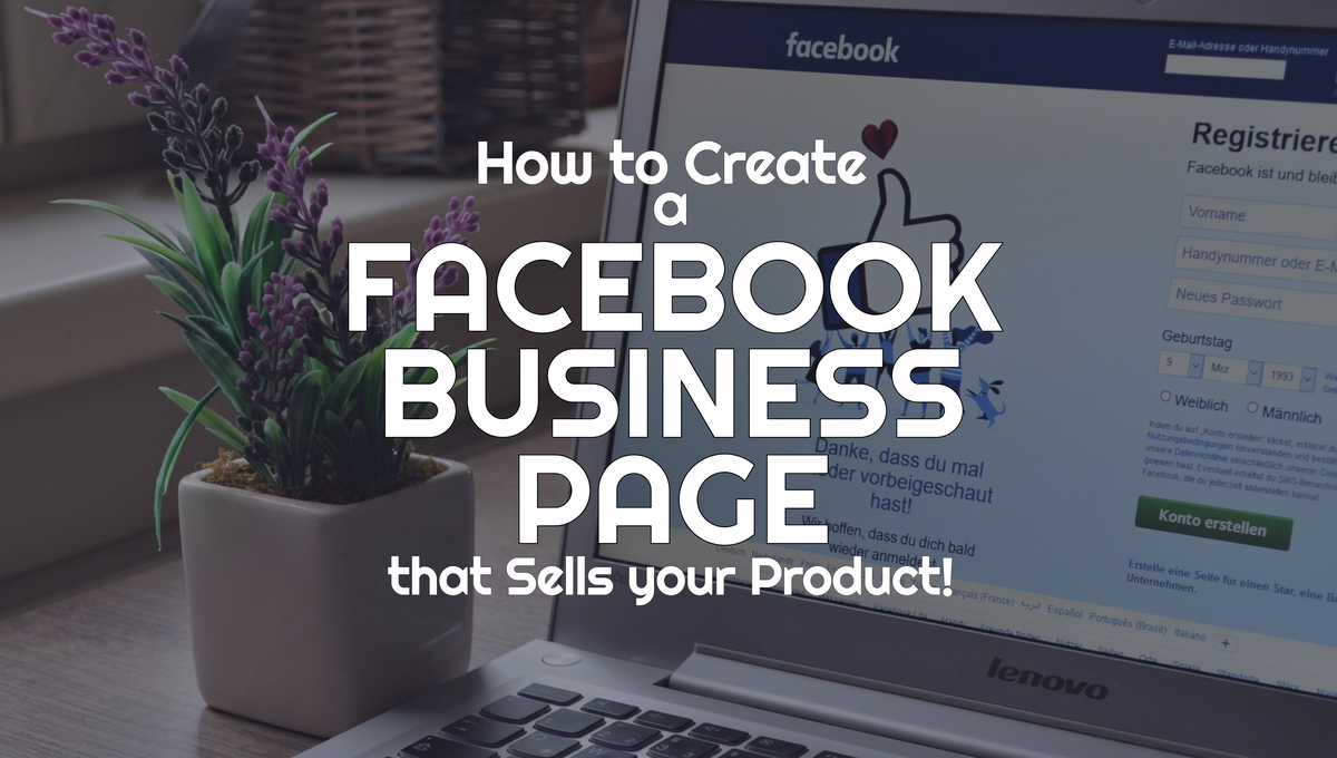 Facebook Business Page – How to Create One That Sells Your Products